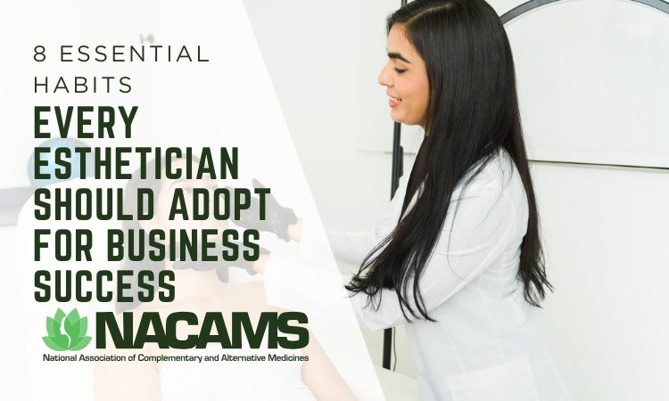 Essential Habits Every Esthetician Should Adopt For Business Success