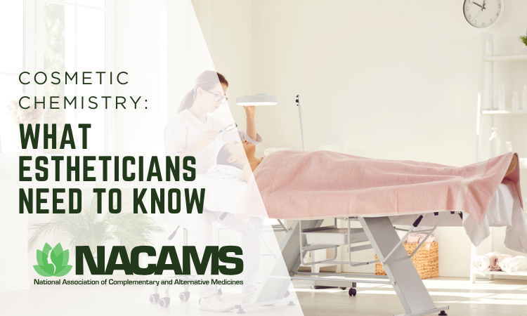 Cosmetic Chemistry: What Estheticians Need to Know