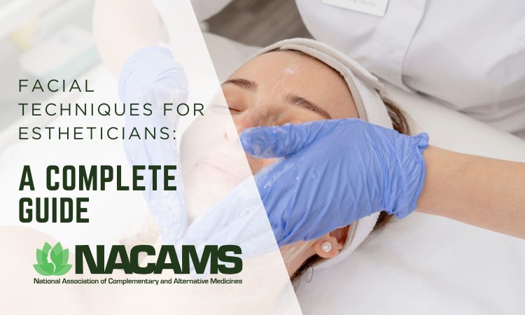 Facial Techniques for Estheticians: A Complete Guide